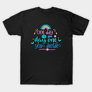 One Day Or Day One You Decide T-Shirt